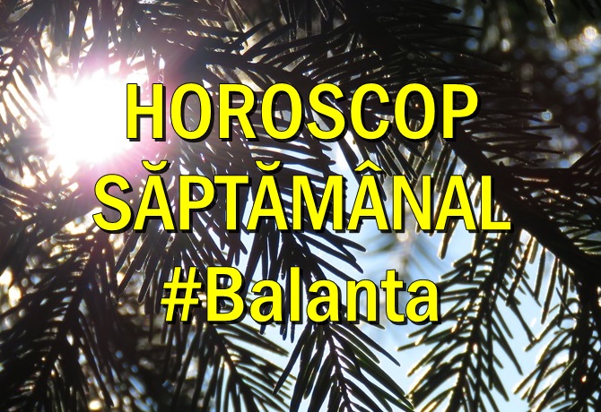 INAPOI LA ARHIVA BALANTA Horoscop saptamanal Balanta