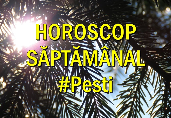 Horoscop saptamanal Pesti