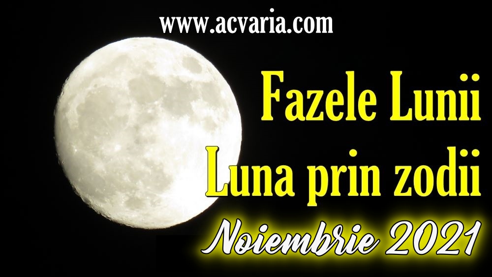 Fazele Lunii * Luna in zodii * Noiembrie 2021