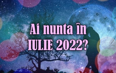 ALEGE DATA NUNTII IULIE 2022