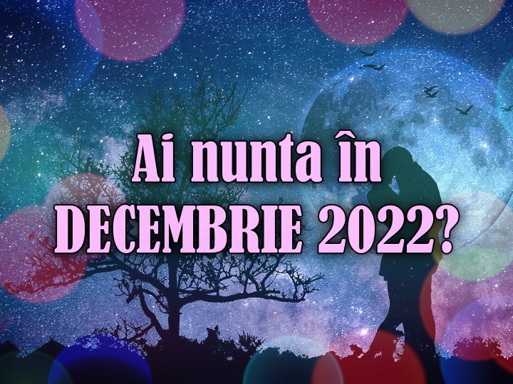 ALEGE DATA NUNTII DECEMBRIE 2022