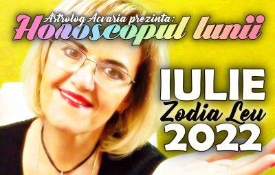 HOROSCOPUL LUNII IULIE 2022